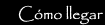 C&oacute;mo llegar