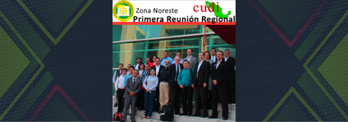 Primera Reunión Regional de Miembros CUDI - Zona Noreste