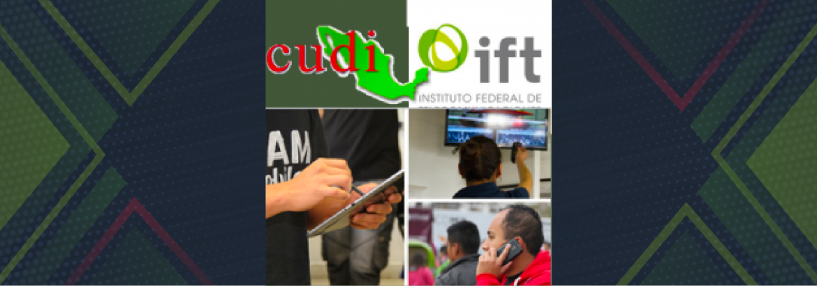 El Instituto Federal de Telecomunicaciones (IFT), adjudica la primer concesión única de “Uso Social” que se otorga a la Corporación Universitaria para el Desarrollo de Internet A.C. (CUDI), en el territorio nacional