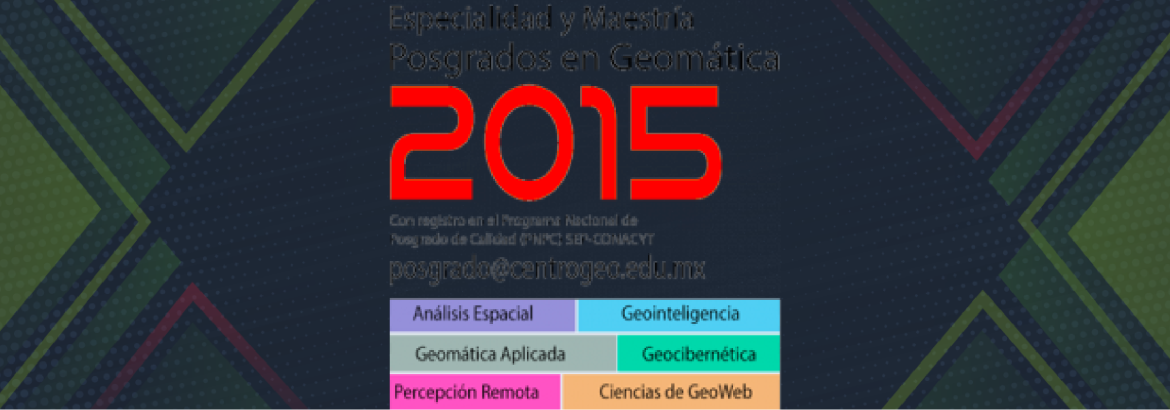 Convocatoria 2015 del programa de posgrado en Geomática del CentroGeo 
