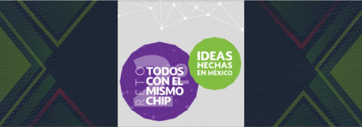  Segunda edición del Reto: Todos con el Mismo Chip, ideas que cambiarán a México