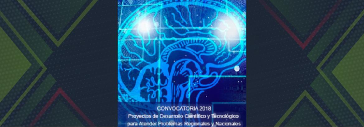 Convocatoria CONACyT 2018 de Proyectos de Desarrollo Científico y Tecnológico para Atender Problemas Regionales y Nacionales