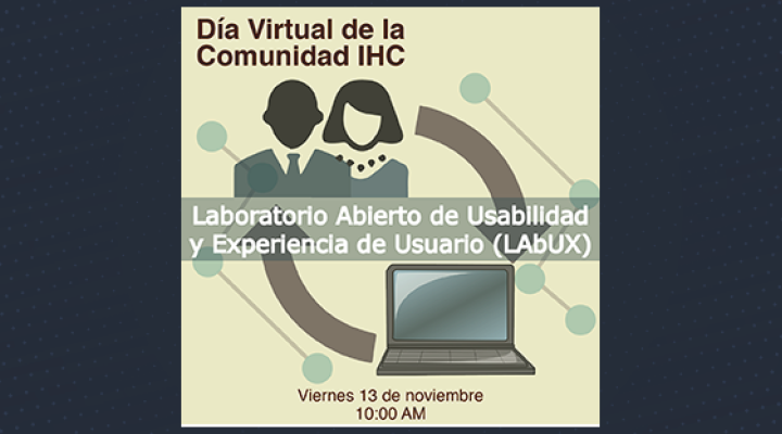 Día Virtual sobre el Laboratorio Abierto de Usabilidad y Experiencia de Usuario (LAbUX)
