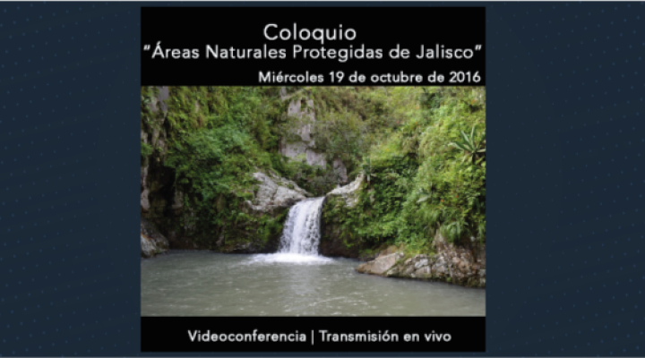 Coloquio “Áreas Naturales Protegidas de Jalisco