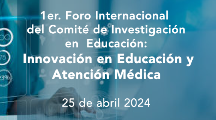 1er. Foro Internacional del Comité de Investigación en Educación: Innovación en Educación y Atención Médica