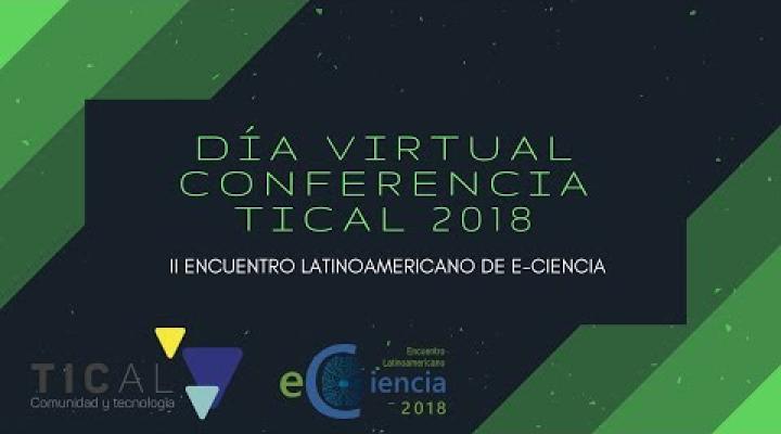 Preview image for the video "#DíaVirtual Conferencia TICAL 2018 y II Encuentro Latinoamericano de e-Ciencia".