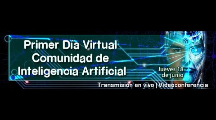 Preview image for the video "Primer Día Virtual de la Comunidad de Inteligencia Artificial".
