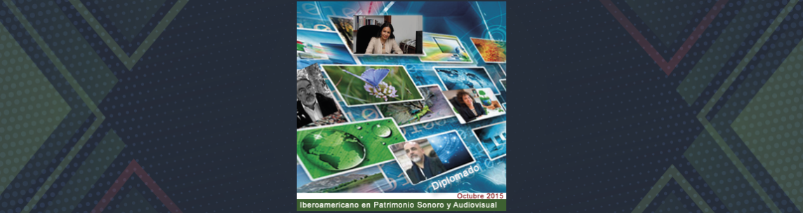 Diplomado Iberoamericano en Patrimonio Sonoro y Audiovisual