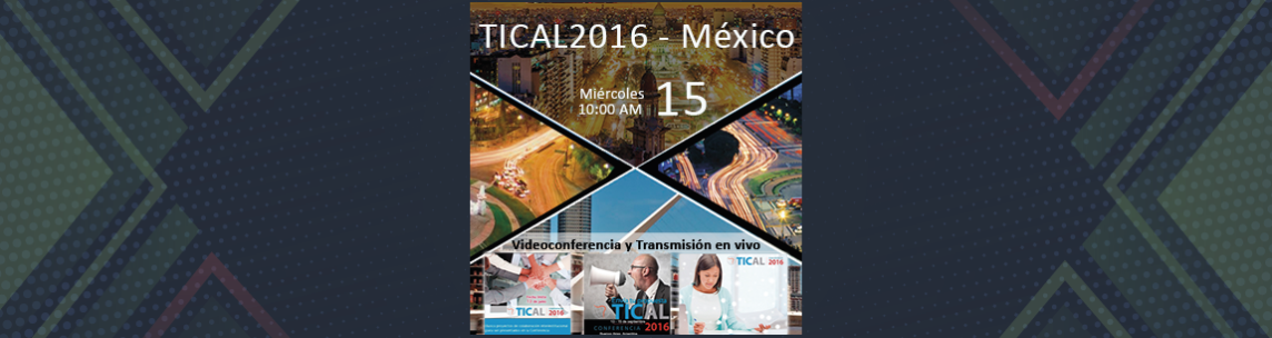 Encuentro TICAL2016 - México