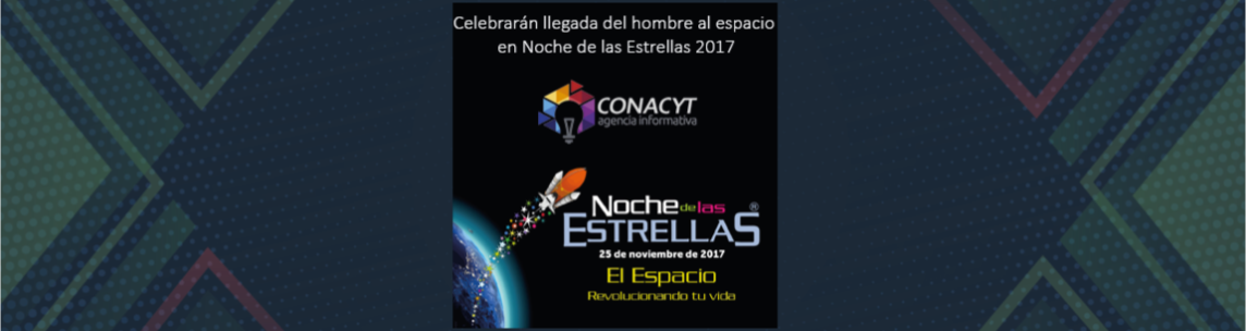 Celebrarán llegada del hombre al espacio en Noche de las Estrellas 2017