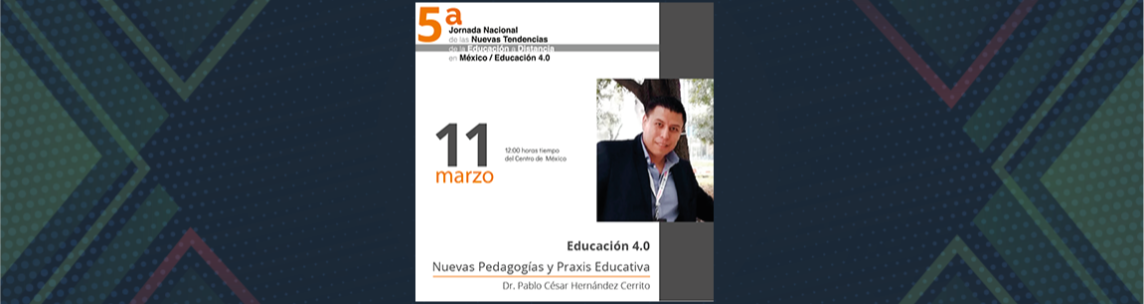 Quinta Jornada Nacional de las nuevas tendencias de la Educación a Distancia en México/ Educación 4.0