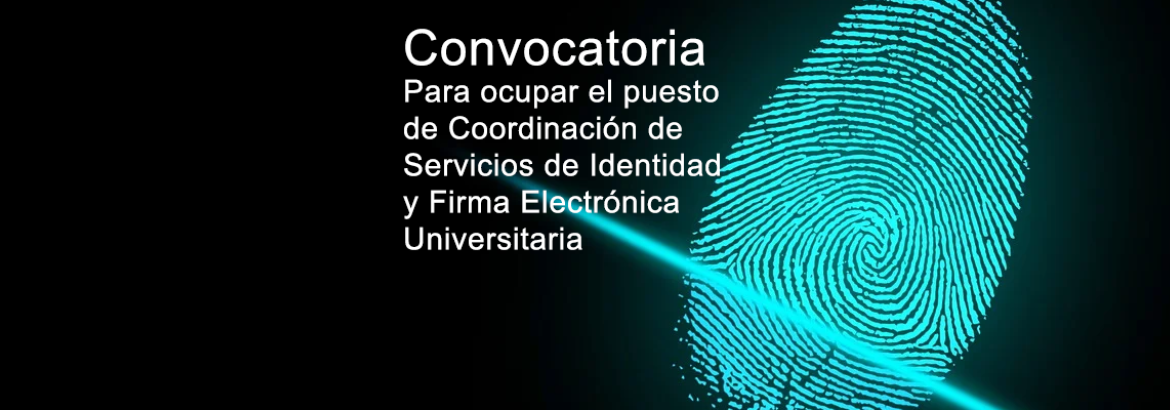Convocatoria  para ocupar el puesto  de Coordinación de  Servicios de Identidad  y Firma Electrónica  Universitaria