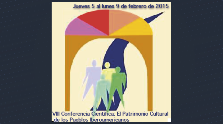 VIII Conferencia Científica: El Patrimonio Cultural de los Pueblos Iberoamericanos