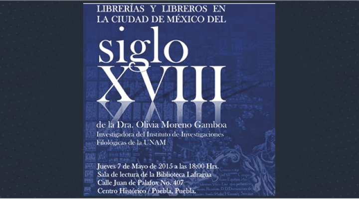 Conferencia &quot;Librerías y libreros en la ciudad de México en el siglo XVIII&quot;