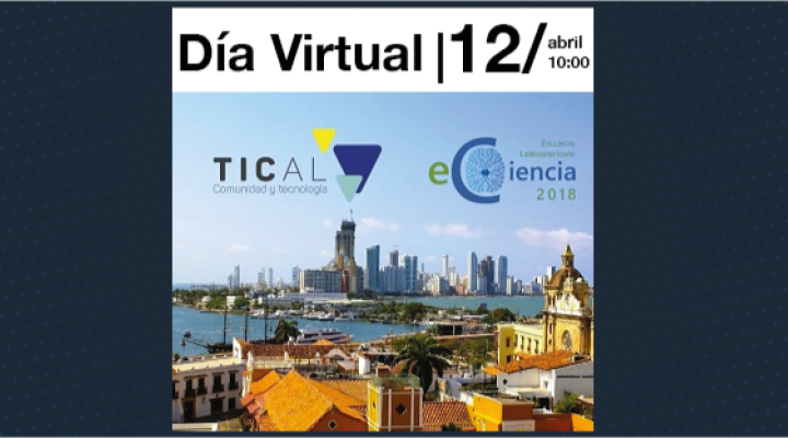 Día Virtual Conferencia TICAL 2018 y II Encuentro Latiniamericano de e-Ciencia