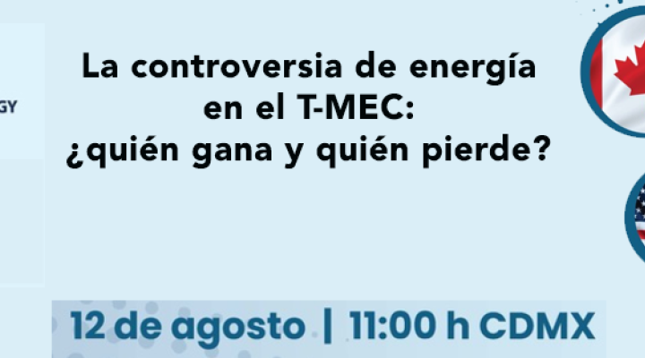 La controversia de energía en el T-MEC: ¿quién gana y quién pierde?
