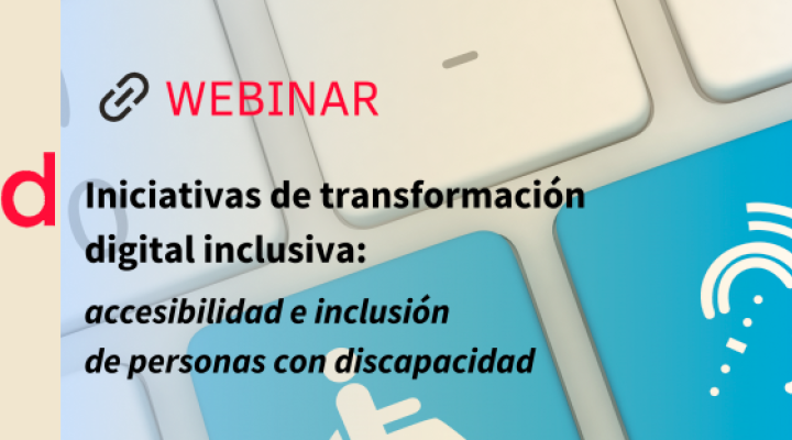 Iniciativas de transformación digital inclusiva: accesibilidad e inclusión de personas con discapacidad