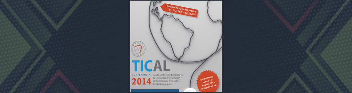 TICAL 2014,  la cuarta Conferencia de Directores de Tecnologías de Información y Comunicación de Instituciones de Educación Superior