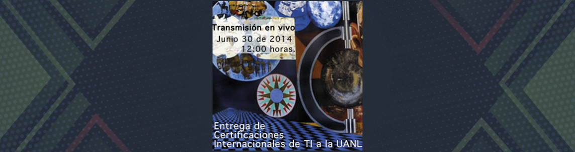 Entrega de Certificaciones Internacionales de TI a la UANL