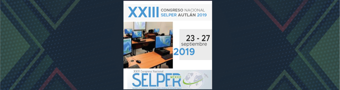 XXIII Congreso de la Sociedad Latinoamericana en Percepción Remota y Sistemas de Información Espacial (SELPER)