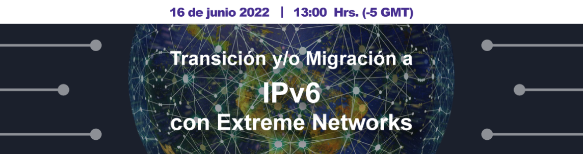 Transición y/o Migración a IPv6 con  Extreme Networks