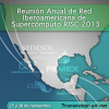 Reunión Anual de la Red Iberoamericana de Supercómputo RISC 2013
